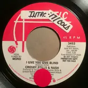 7inch Vinyl Single - Crosby, Stills & Nash - I Give You Give Blind