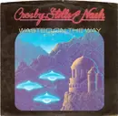 7inch Vinyl Single - Crosby, Stills & Nash - Wasted On The Way