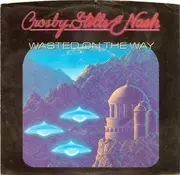 7inch Vinyl Single - Crosby, Stills & Nash - Wasted On The Way