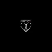 Cross My Heart - Hope to Die