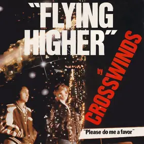 Crosswinds - Flying Higher / Please Do Me A Favor