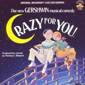 Original Broadway Cast - Crazy For You: The New Gershwin Musical Comedy