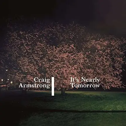 Craig Armstrong - It's Nearly Tomorrow