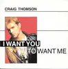 7inch Vinyl Single - Craig Thomson - I Want You To Want Me