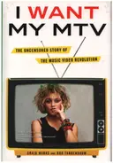 Craig Marks, Rob Tannenbaum - I Want My MTV: The Uncensored Story of the Music Video Revolution