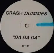 Crash Dummies - Da Da Da