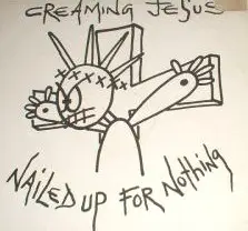 Creaming Jesus - Nailed Up For Nothing