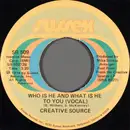 7inch Vinyl Single - Creative Source - Who Is He And What Is He To You