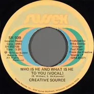 Creative Source - Who Is He And What Is He To You