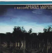 Creeper Lagoon - I Become Small and Go