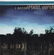 Creeper Lagoon - I Become Small and Go