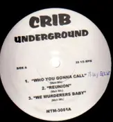 Crib Underground - Who You Gonna Call/ Reunion/ We Murderers Baby/ Triflin