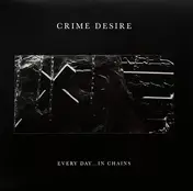Crime Desire - Every Day...In Chains