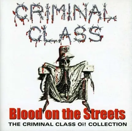 CRIMINAL CLASS - BLOOD ON THE STREETS -OI! COLLECT.
