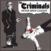 The Criminals - NEVER BEEN CAUGHT