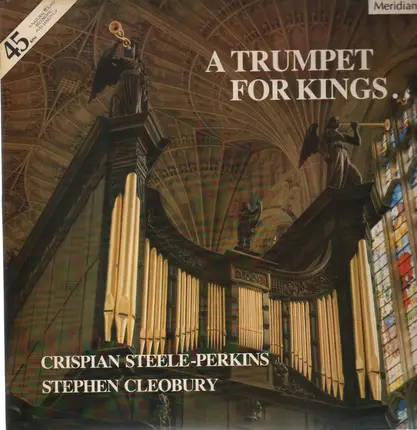 Crispian Steele-Perkins, Stephen Cleobury - A Trumpet For Kings