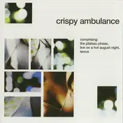Crispy Ambulance - Comprising: The Plateau Phase, Live On A Hot August Night, Sexus