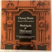 Morales / Victoria / Byrd - Choral Music By Morales, Victoria And Byrd; Madrigals And Dialogues By Giovanni Gabrieli