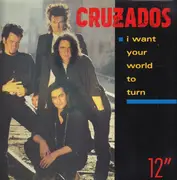 12inch Vinyl Single - Cruzados - I Want Your World To Turn