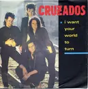 7inch Vinyl Single - Cruzados - I Want Your World To Turn