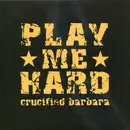 7inch Vinyl Single - Crucified Barbara - Play Me Hard - Ltd Ed.