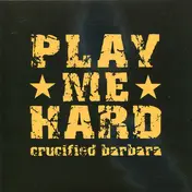 crucified barbara - Play Me Hard