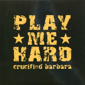 crucified barbara - Play Me Hard