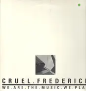 Cruel Frederick - We.Are.The.Music.We.Play