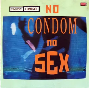 CRUISE CONTROL - No Condom, No Sex