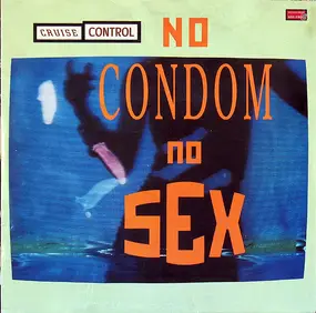 CRUISE CONTROL - No Condom, No Sex