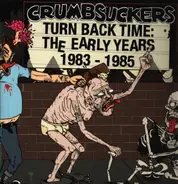 Crumbsuckers - Turn Back Time: The Early Years 1983 - 1985