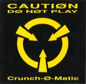 Crunch-Ø-Matic - Cautiøn Dø Nøt Play