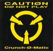 CD - Crunch-Ø-Matic - Cautiøn Dø Nøt Play