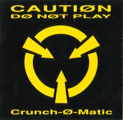 Crunch-Ø-Matic - Cautiøn Dø Nøt Play