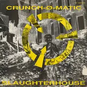 Crunch-Ø-Matic - Slaughterhouse / Earthquake