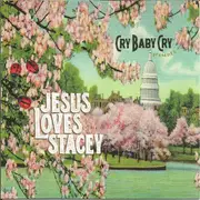 CD - Cry Baby Cry - Jesus Loves Stacey
