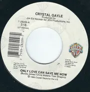 Crystal Gayle - Only Love Can Save Me Now