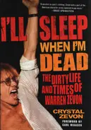 Crystal Zevon / Carl Hiaasen - I'll Sleep When I'm Dead: The Dirty Life and Times of Warren Zevon