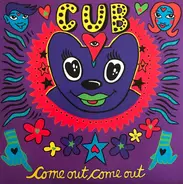 Cub - Come Out, Come Out