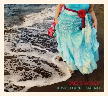 Cub & Wolf - How To Keep Caring