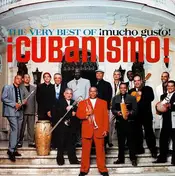 ¡Cubanismo! - The Very Best Of ¡Cubanismo!: ¡Mucho Gusto!