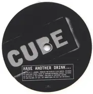 Cube - Have Another Drink...