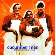 Cucumber Men - Fruher Waren Wir Besser