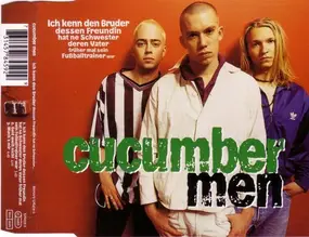 Cucumber Men - Ich Kenn Den Bruder Dessen Freundin Hat Ne Schwester Deren Vater Früher Mal Sein Fußballtrainer War