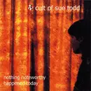CD - Cult Of Sue Todd - Nothing Noteworthy Happened Today