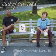 Cult Of Sue Todd - Kelsey Grammer Loves Us