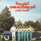 Curtis Gordon - You ain't seen nothing yet