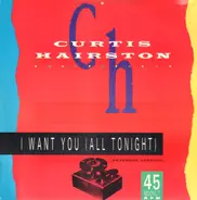 Curtis Hairston - I Want You (All Tonight) (Extended Version)