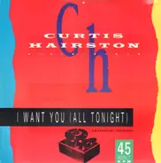 Curtis Hairston - I Want You (All Tonight) (Extended Version)