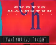12inch Vinyl Single - Curtis Hairston - I Want You (All Tonight) (Extended Version)